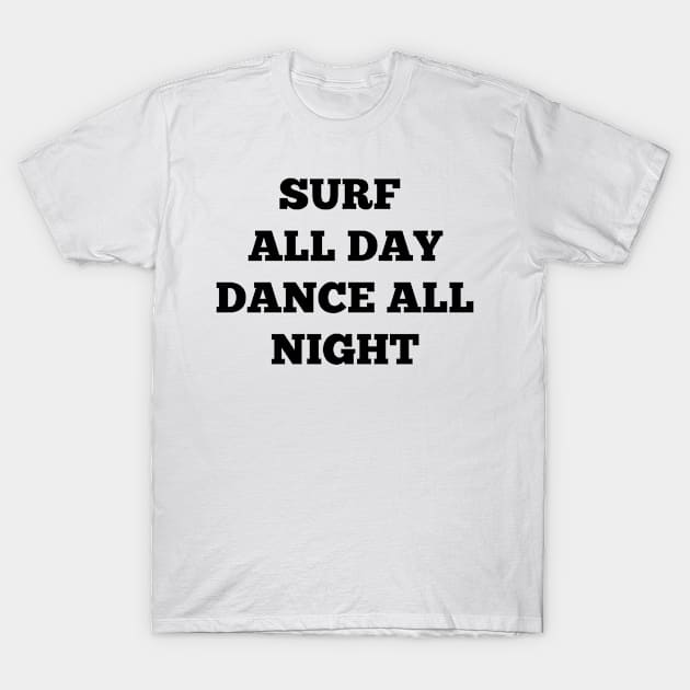 SURF ALL DAY DANCE ALL NIGHT T-Shirt by FromBerlinGift